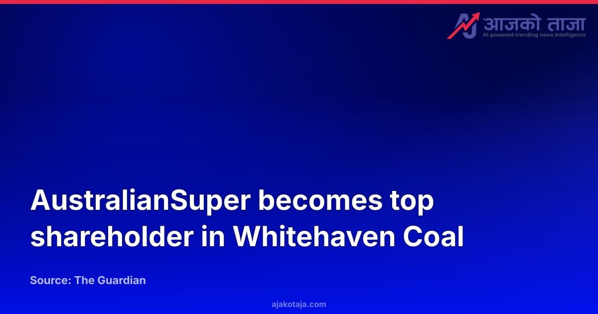 AustralianSuper becomes top shareholder in Whitehaven Coal