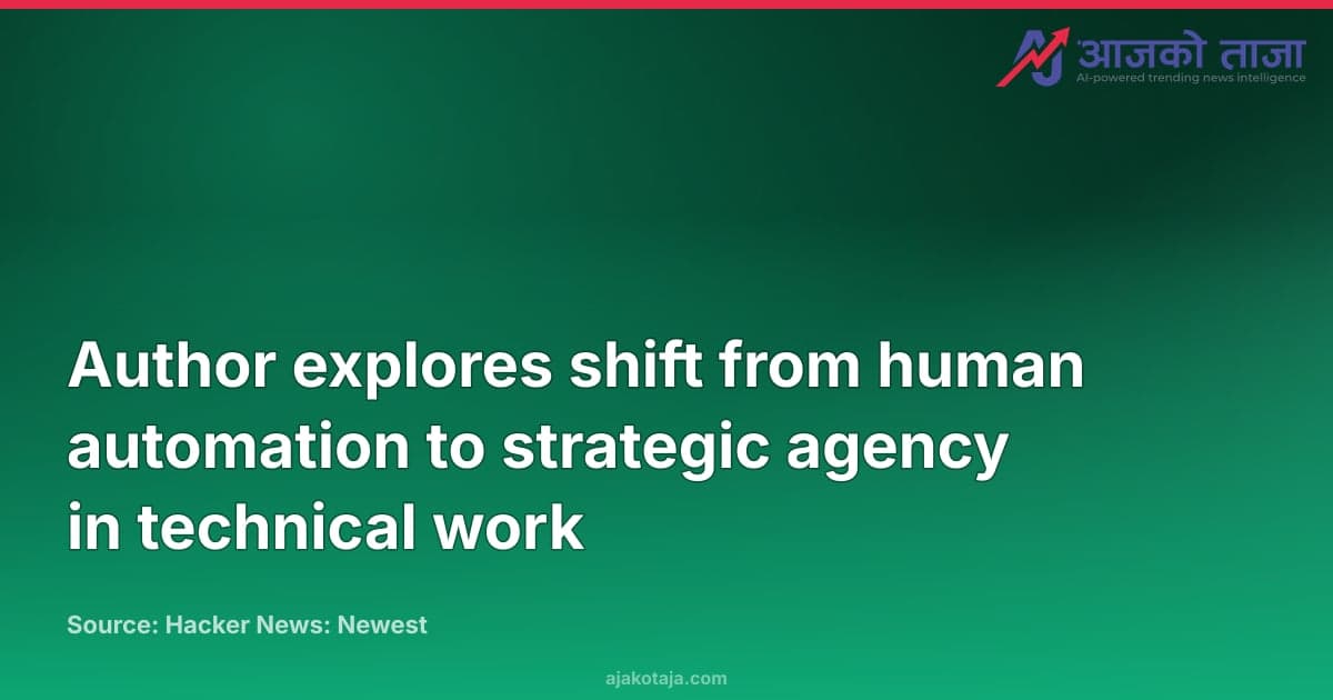 Author explores shift from human automation to strategic agency in technical work