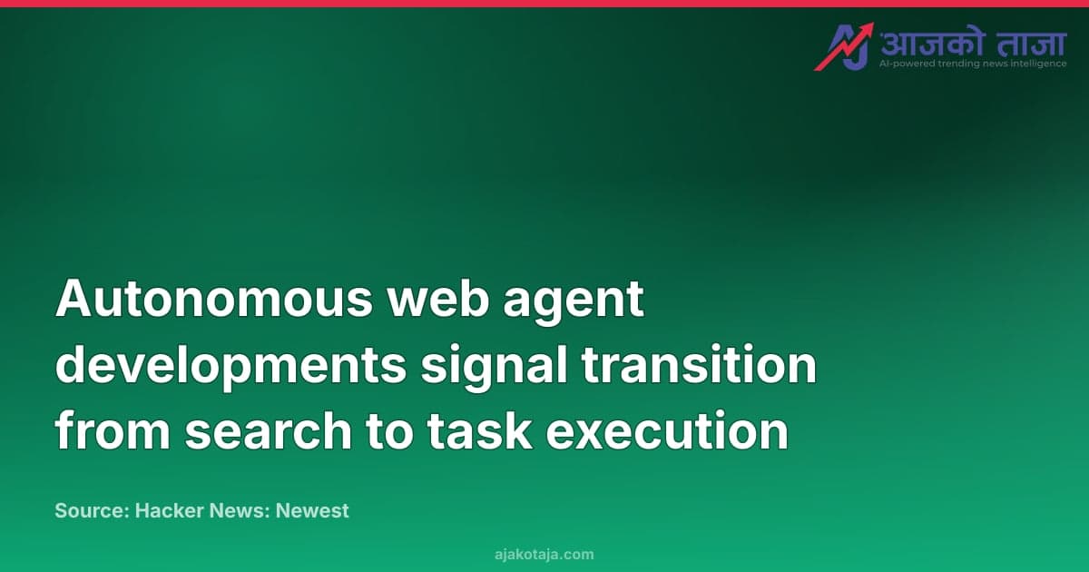 Autonomous web agent developments signal transition from search to task execution