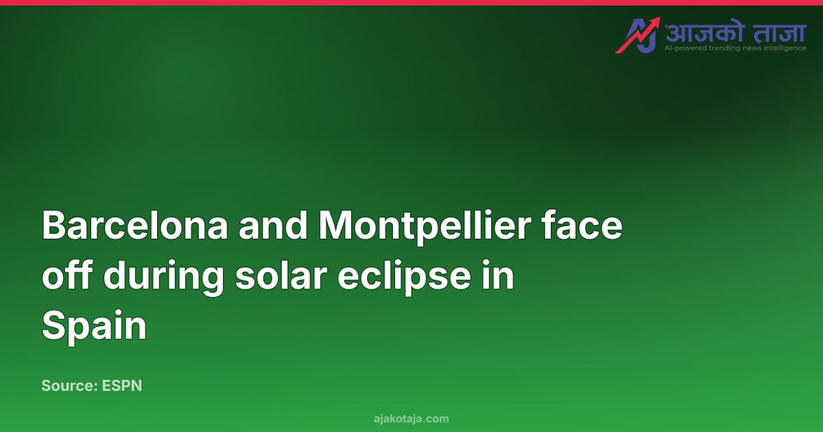 Barcelona and Montpellier face off during solar eclipse in Spain