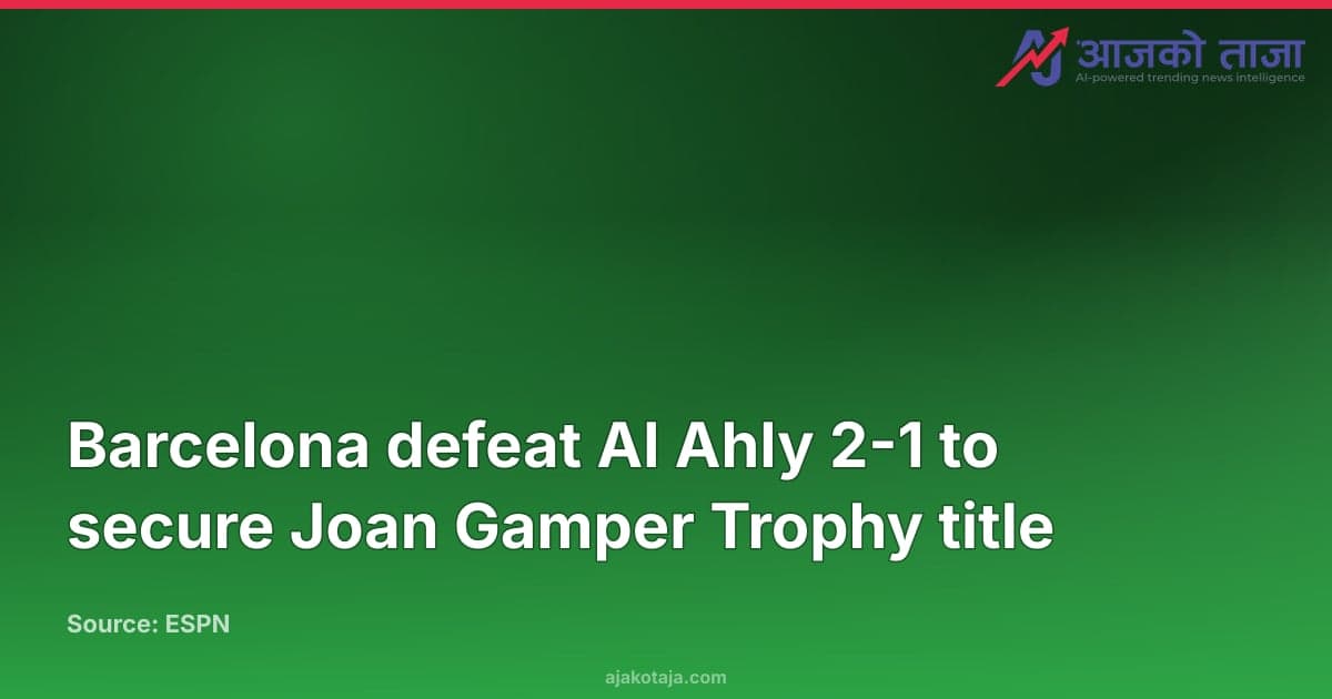 Barcelona defeat Al Ahly 2-1 to secure Joan Gamper Trophy title