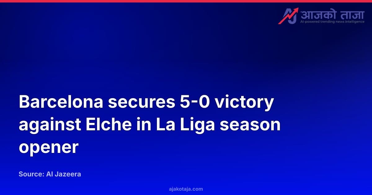 Barcelona secures 5-0 victory against Elche in La Liga season opener