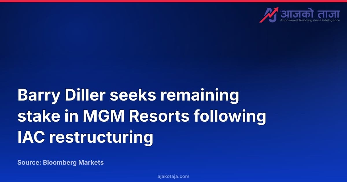 Barry Diller seeks remaining stake in MGM Resorts following IAC restructuring