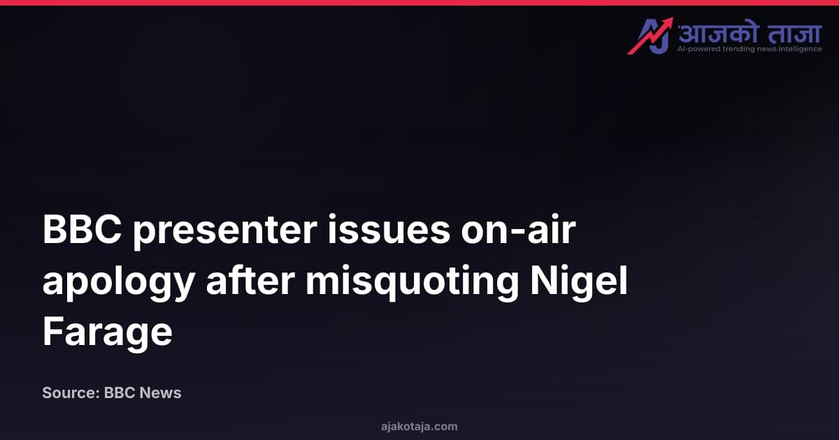 BBC presenter issues on-air apology after misquoting Nigel Farage