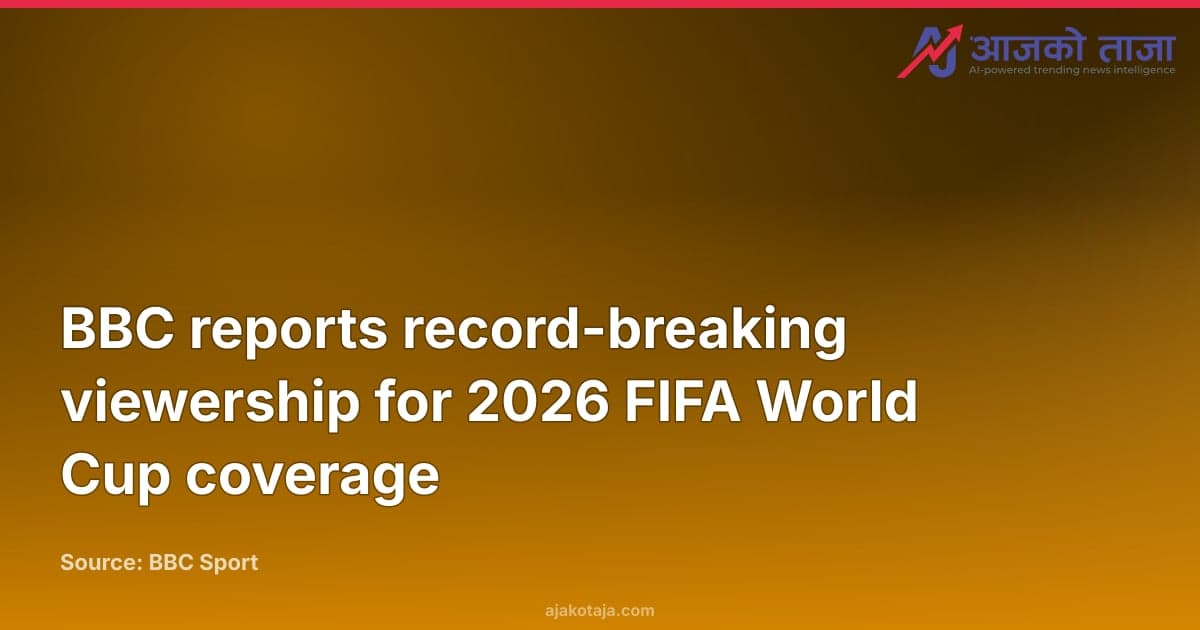 BBC reports record-breaking viewership for 2026 FIFA World Cup coverage