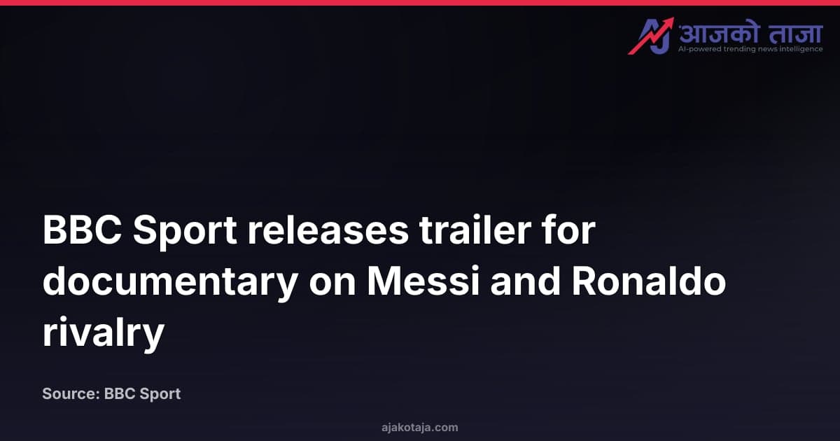 BBC Sport releases trailer for documentary on Messi and Ronaldo rivalry