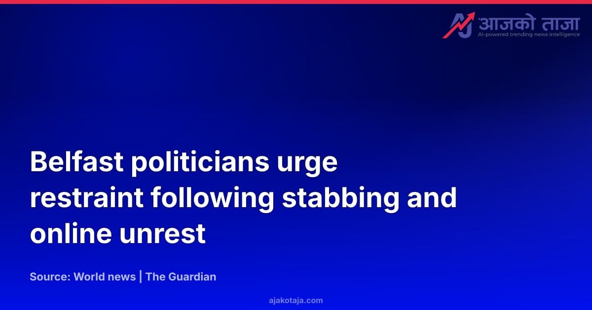 Belfast politicians urge restraint following stabbing and online unrest
