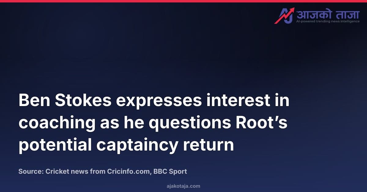 Ben Stokes expresses interest in coaching as he questions Root’s potential captaincy return