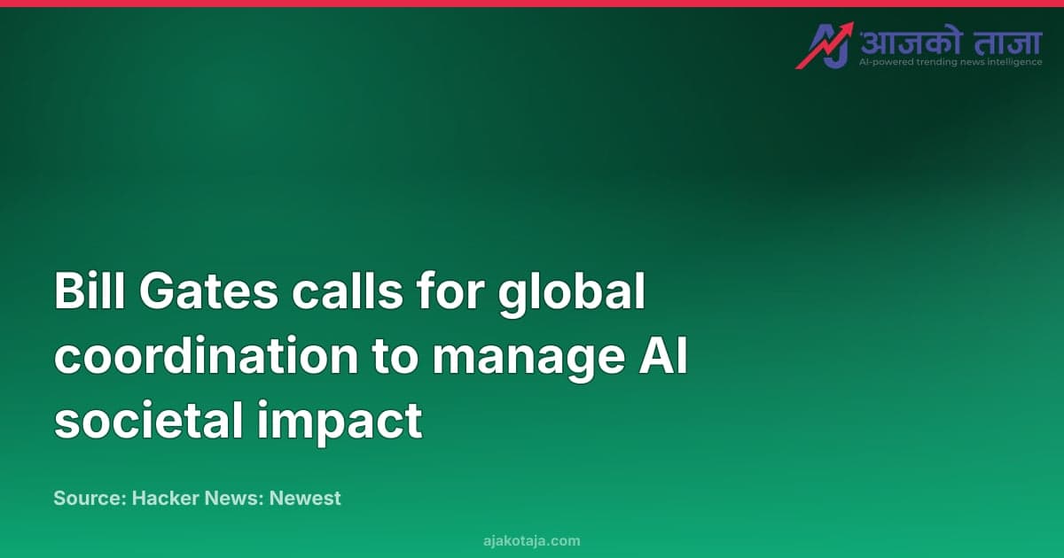 Bill Gates calls for global coordination to manage AI societal impact
