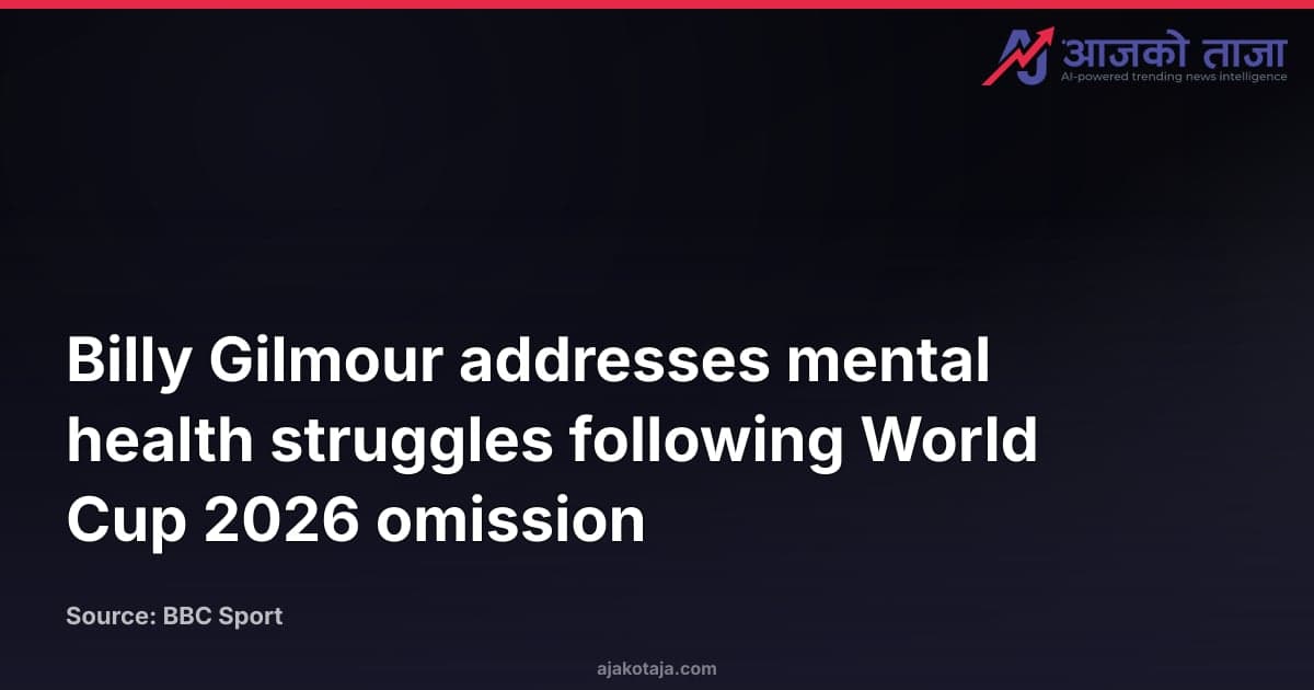 Billy Gilmour addresses mental health struggles following World Cup 2026 omission