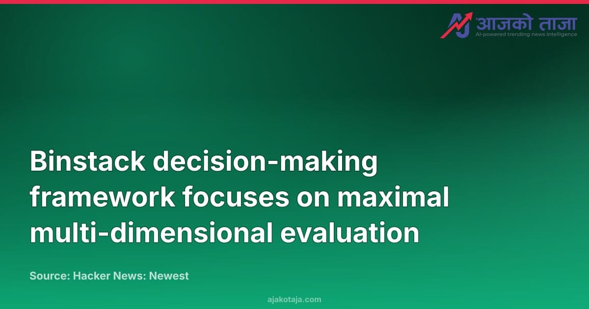 Binstack decision-making framework focuses on maximal multi-dimensional evaluation