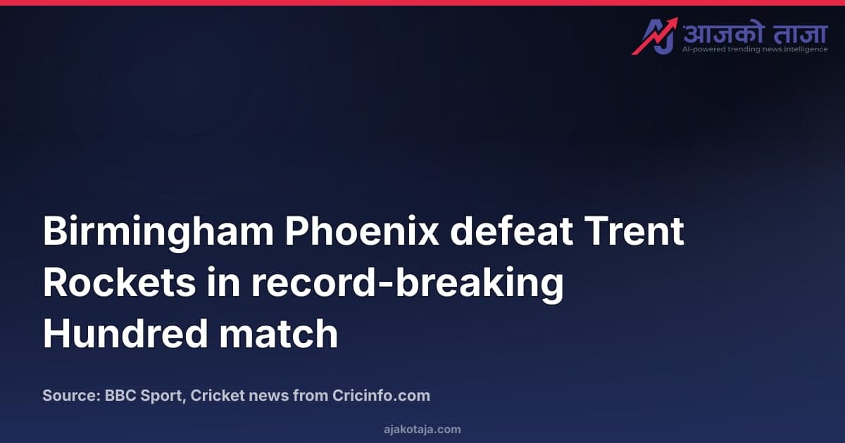 Birmingham Phoenix defeat Trent Rockets in record-breaking Hundred match