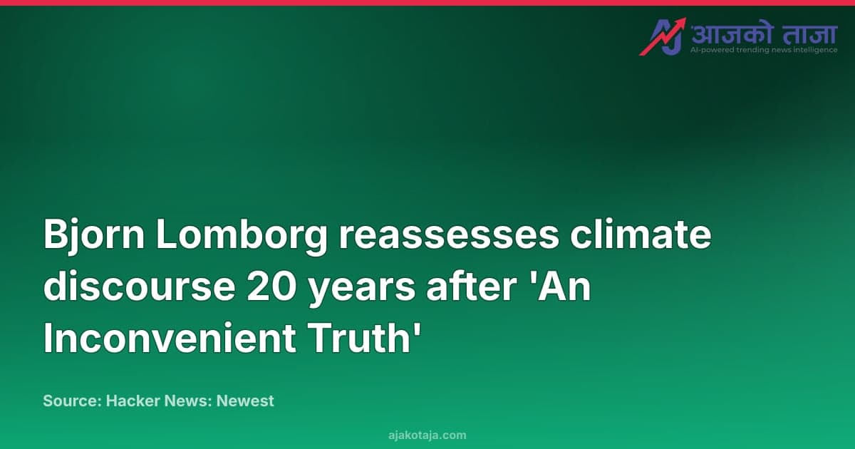 Bjorn Lomborg reassesses climate discourse 20 years after 'An Inconvenient Truth'