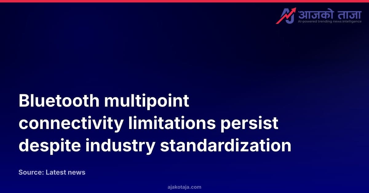 Bluetooth multipoint connectivity limitations persist despite industry standardization