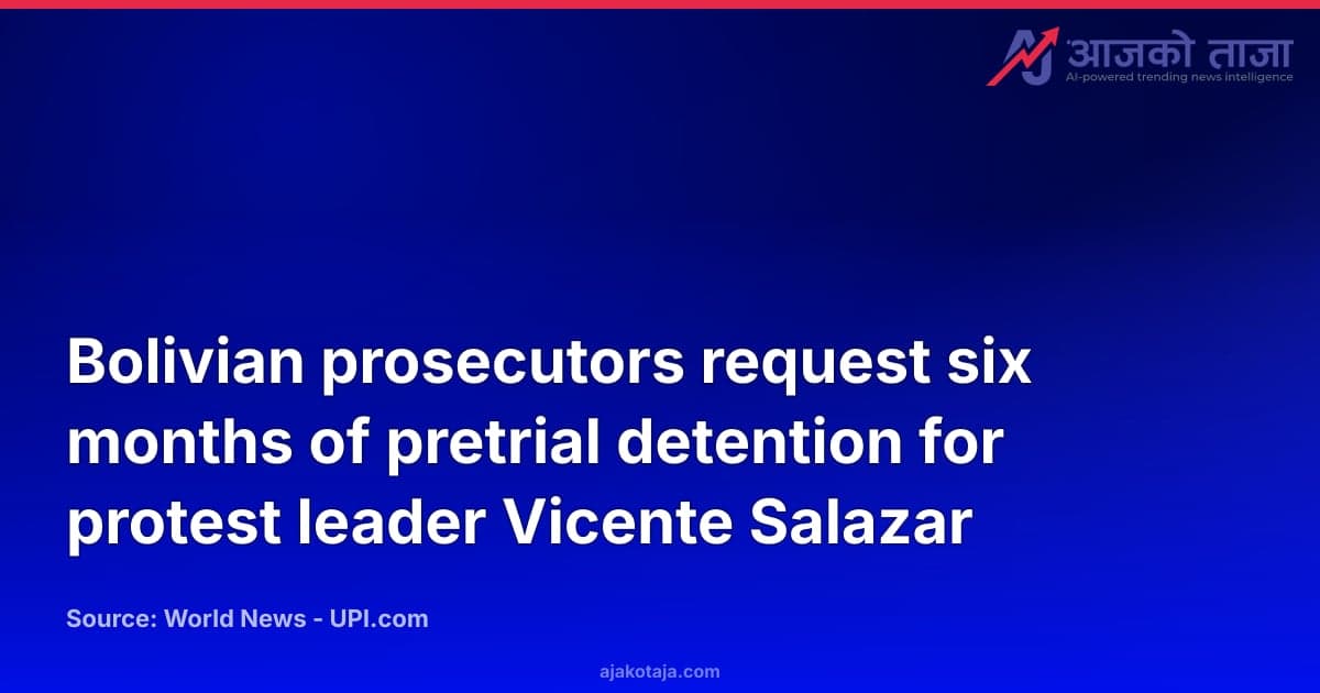 Bolivian prosecutors request six months of pretrial detention for protest leader Vicente Salazar