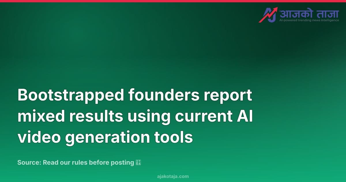 Bootstrapped founders report mixed results using current AI video generation tools