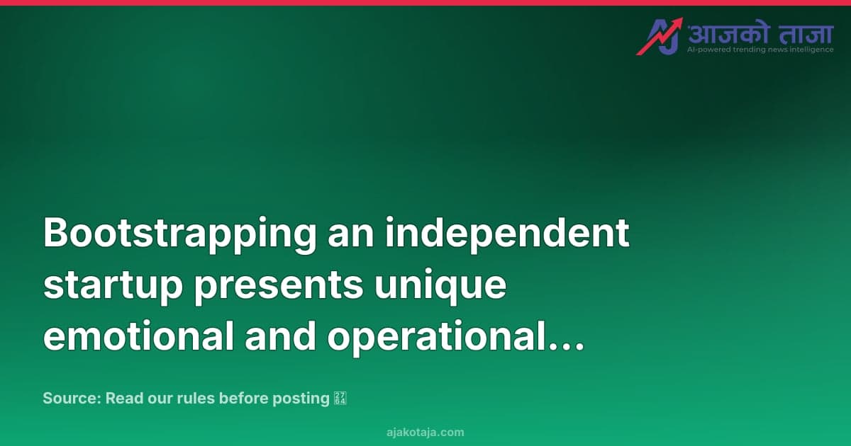 Bootstrapping an independent startup presents unique emotional and operational challenges