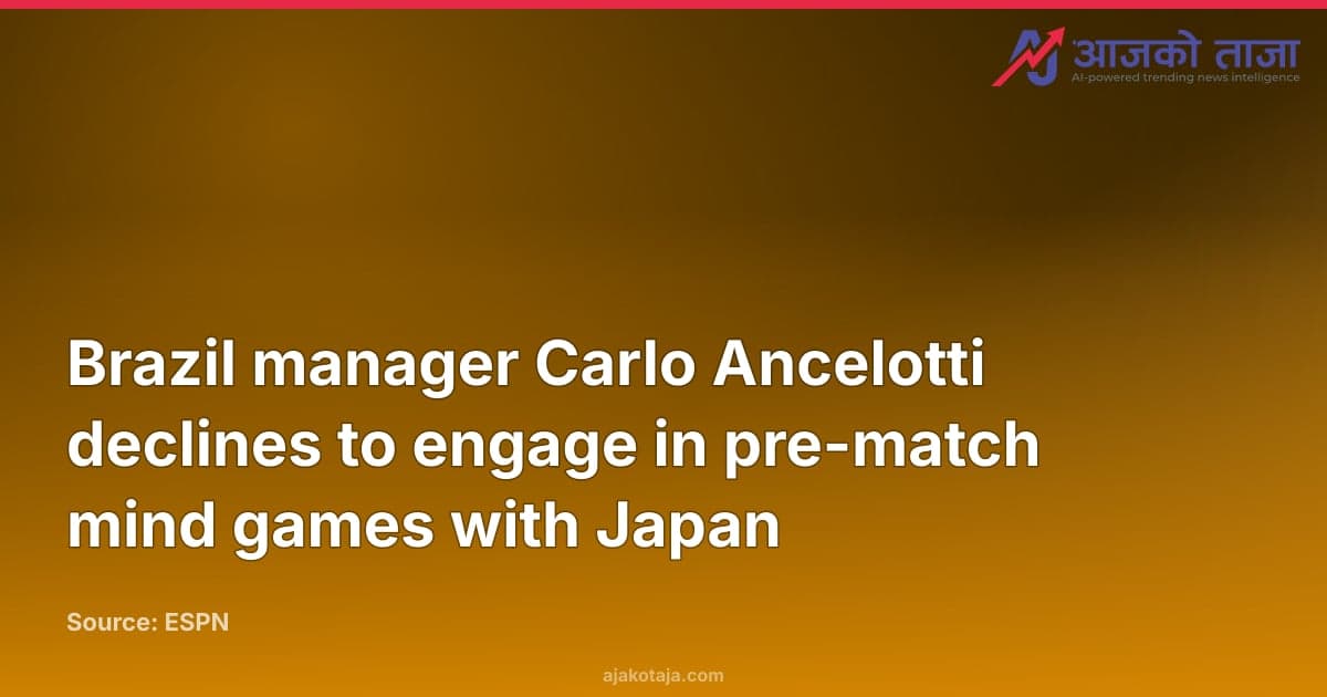 Brazil manager Carlo Ancelotti declines to engage in pre-match mind games with Japan