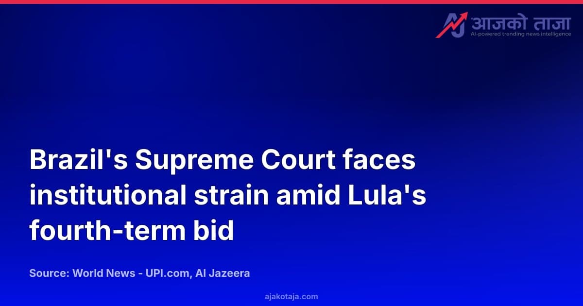 Brazil's Supreme Court faces institutional strain amid Lula's fourth-term bid