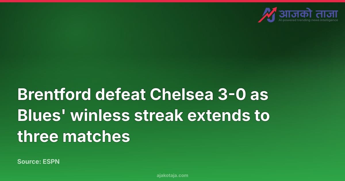 Brentford defeat Chelsea 3-0 as Blues' winless streak extends to three matches