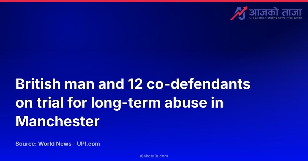 British man and 12 co-defendants on trial for long-term abuse in Manchester