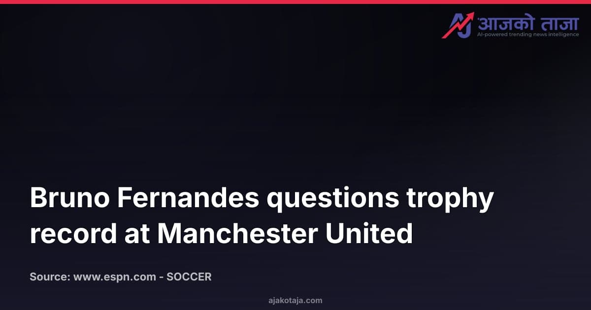 Bruno Fernandes questions trophy record at Manchester United