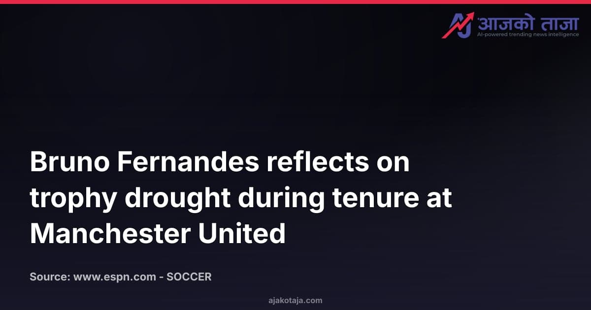 Bruno Fernandes reflects on trophy drought during tenure at Manchester United