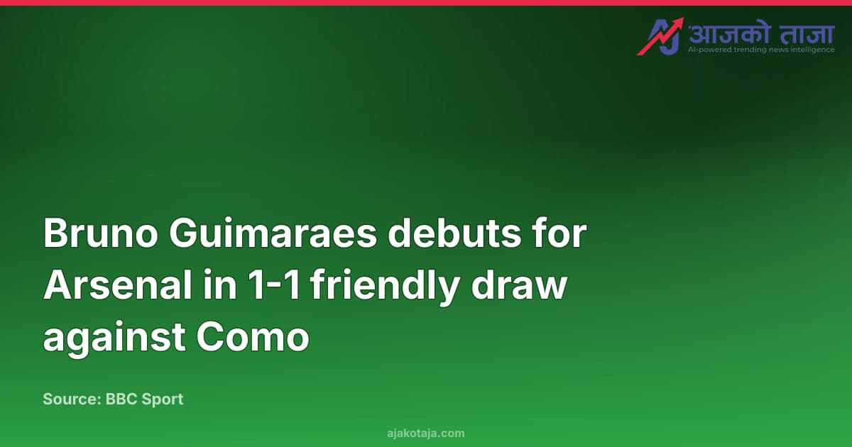 Bruno Guimaraes debuts for Arsenal in 1-1 friendly draw against Como