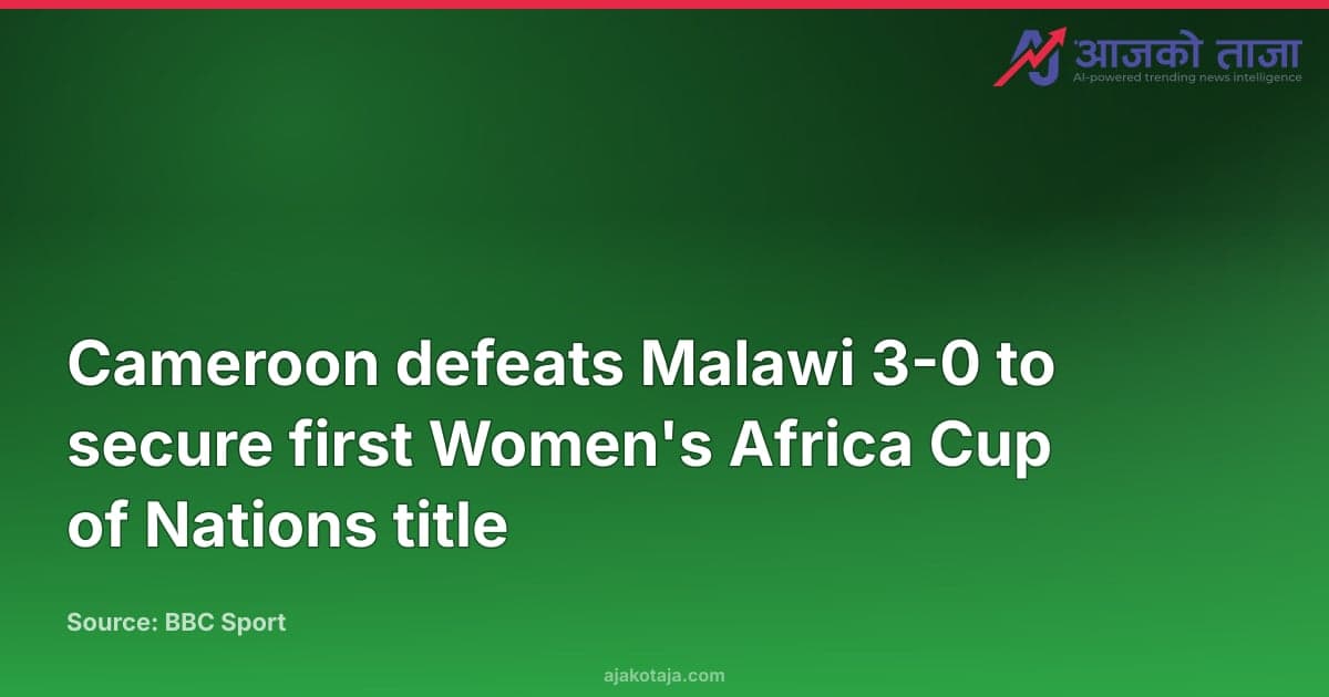 Cameroon defeats Malawi 3-0 to secure first Women's Africa Cup of Nations title