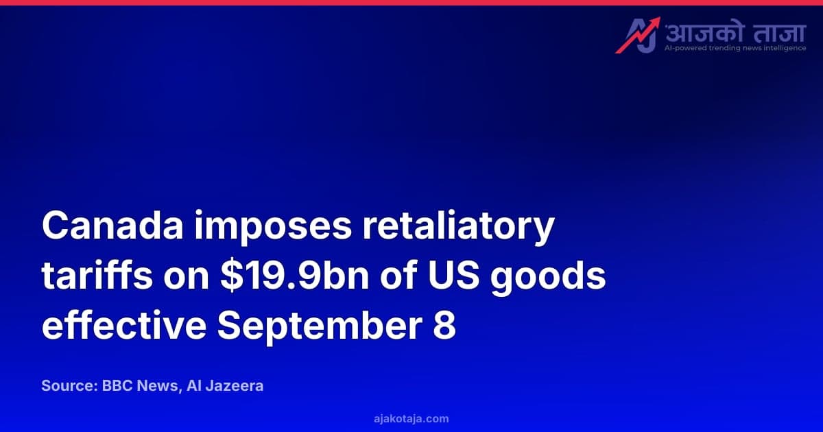 Canada imposes retaliatory tariffs on $19.9bn of US goods effective September 8