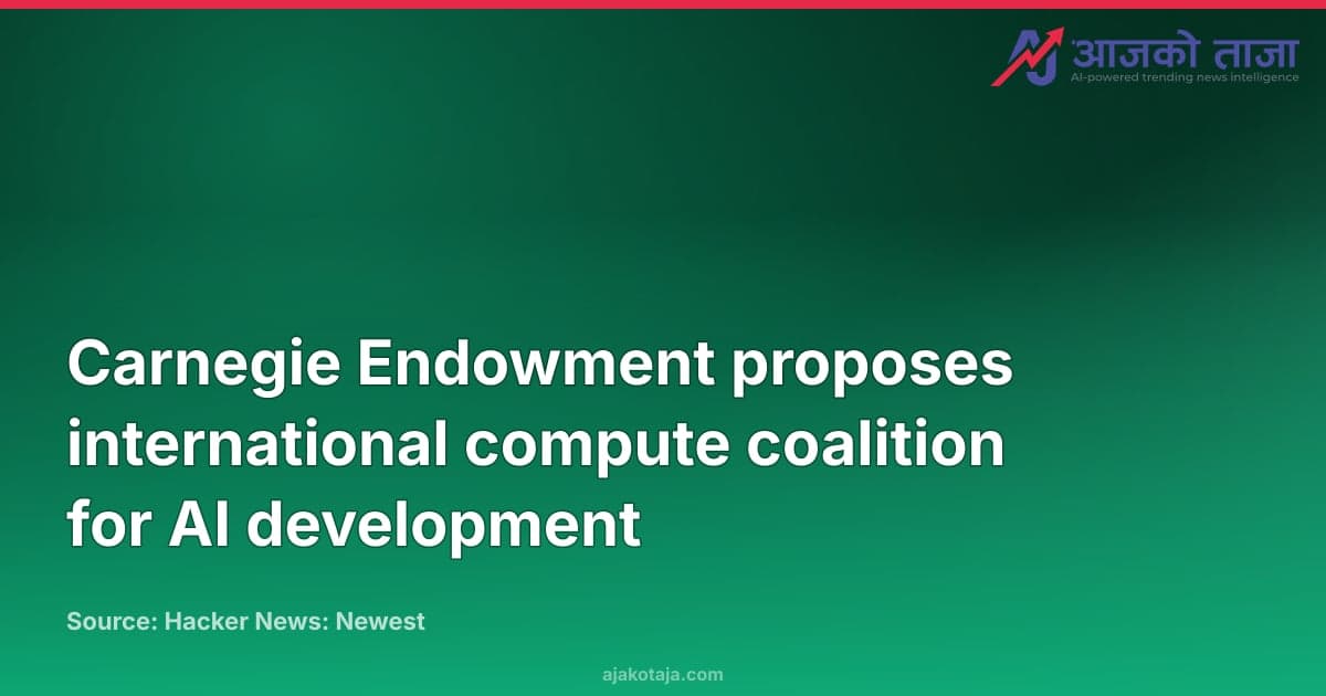Carnegie Endowment proposes international compute coalition for AI development
