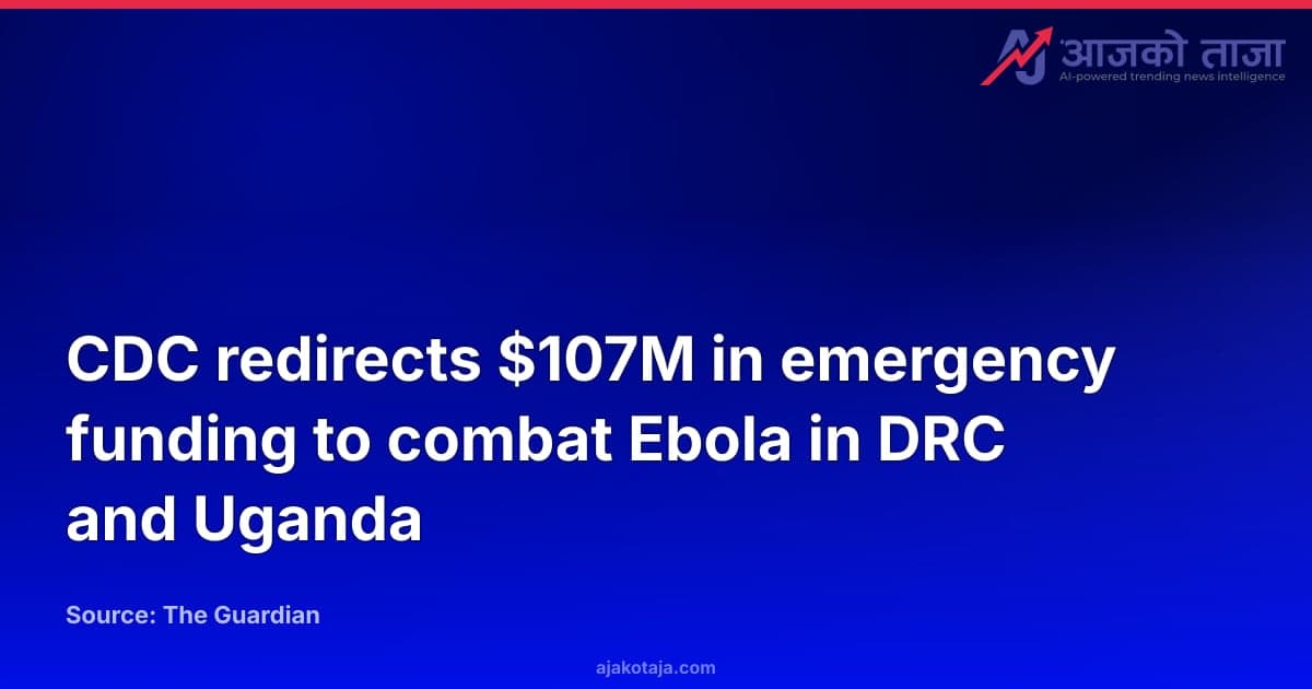 CDC redirects $107M in emergency funding to combat Ebola in DRC and Uganda