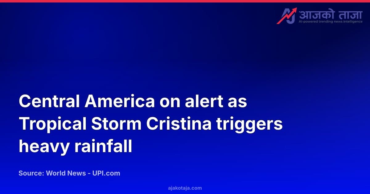 Central America on alert as Tropical Storm Cristina triggers heavy rainfall
