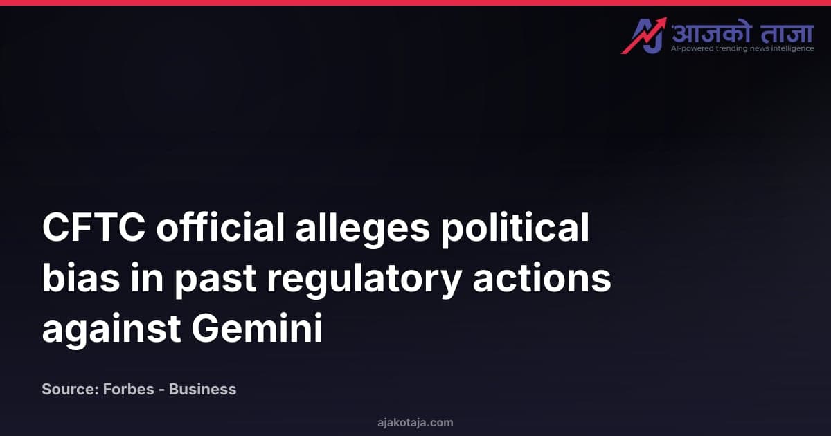 CFTC official alleges political bias in past regulatory actions against Gemini