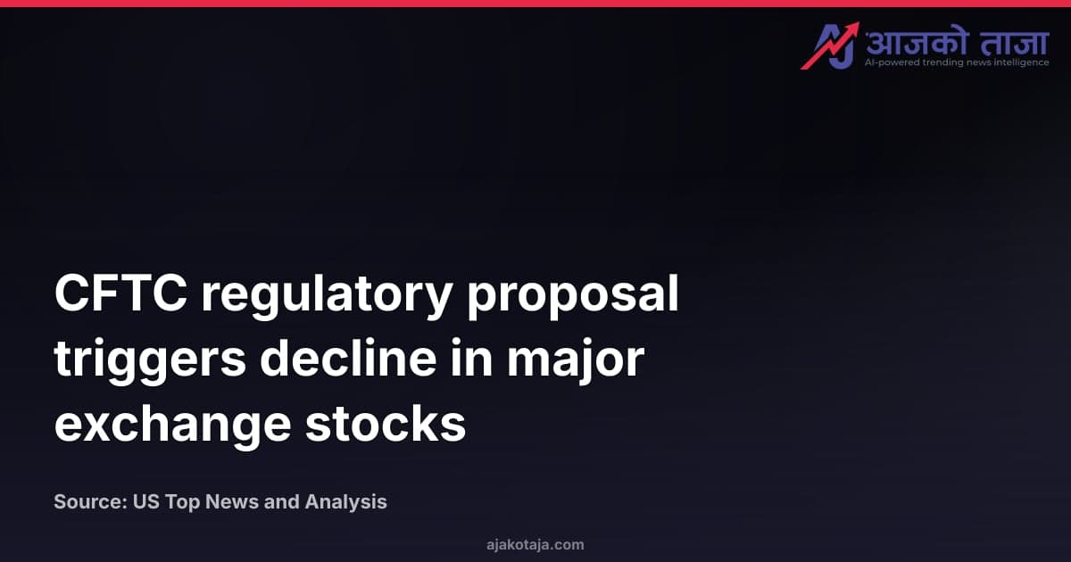 CFTC regulatory proposal triggers decline in major exchange stocks