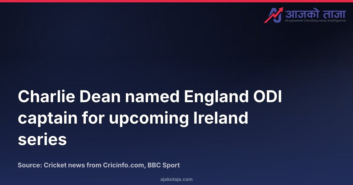 Charlie Dean named England ODI captain for upcoming Ireland series