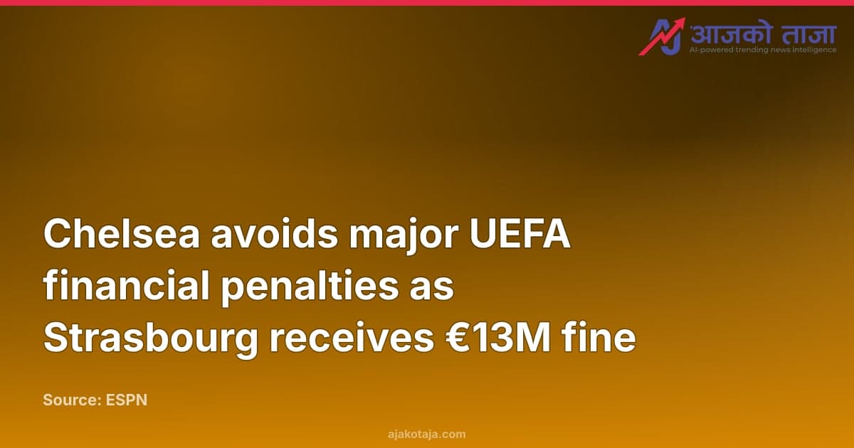 Chelsea avoids major UEFA financial penalties as Strasbourg receives €13M fine