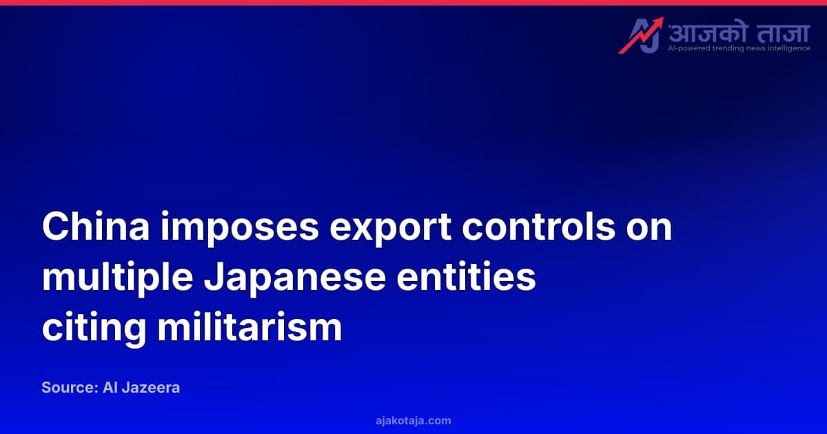 China imposes export controls on multiple Japanese entities citing militarism