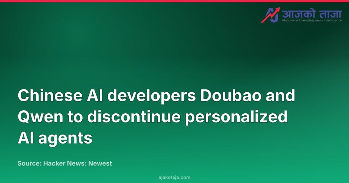 Chinese AI developers Doubao and Qwen to discontinue personalized AI agents