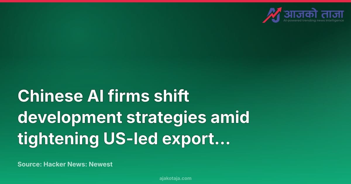 Chinese AI firms shift development strategies amid tightening US-led export controls