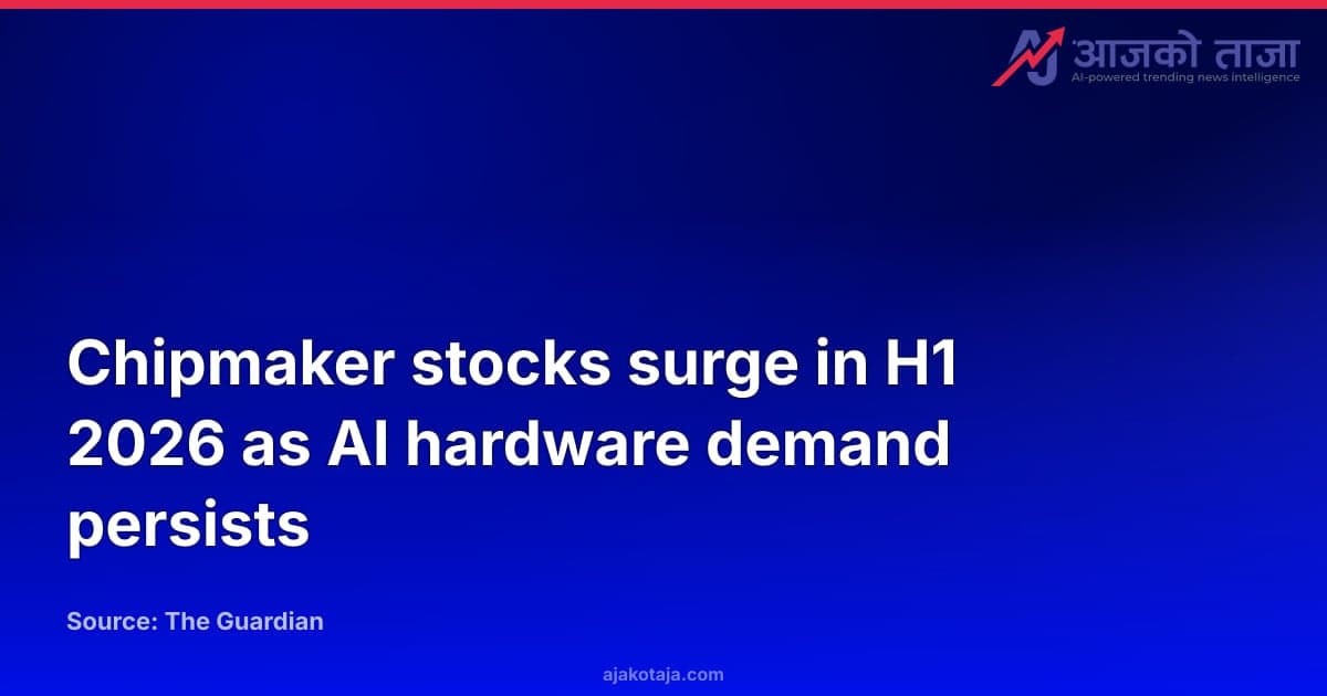 Chipmaker stocks surge in H1 2026 as AI hardware demand persists