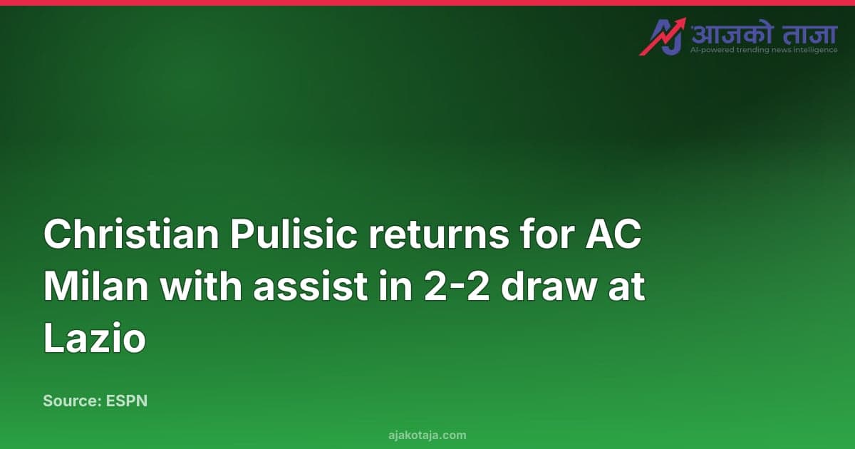 Christian Pulisic returns for AC Milan with assist in 2-2 draw at Lazio