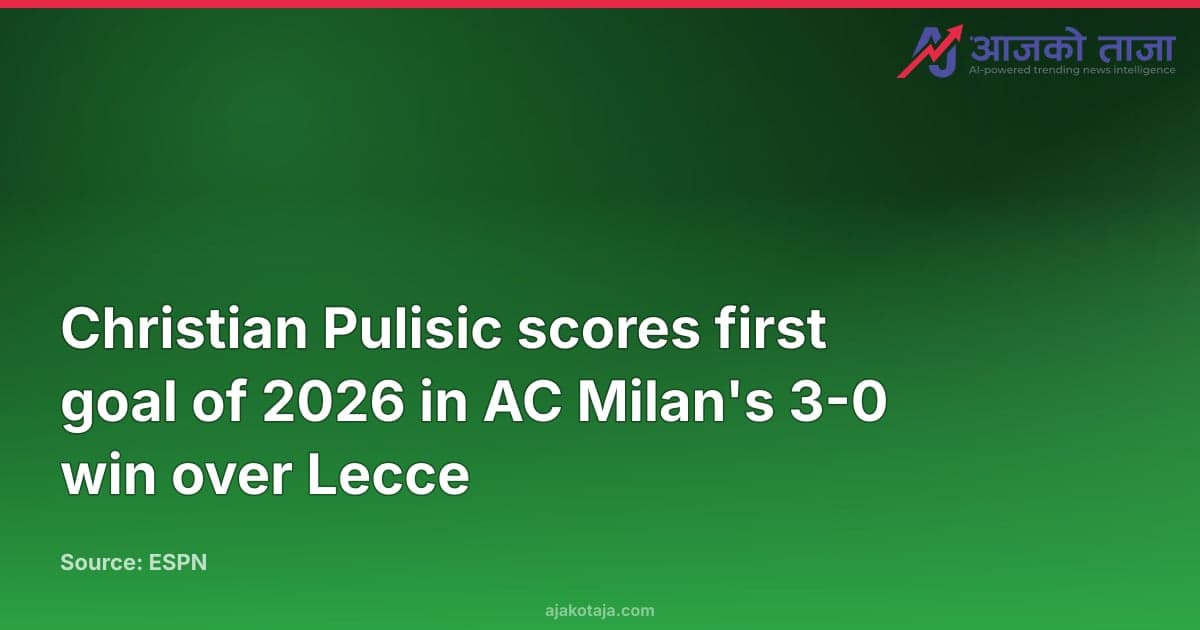 Christian Pulisic scores first goal of 2026 in AC Milan's 3-0 win over Lecce