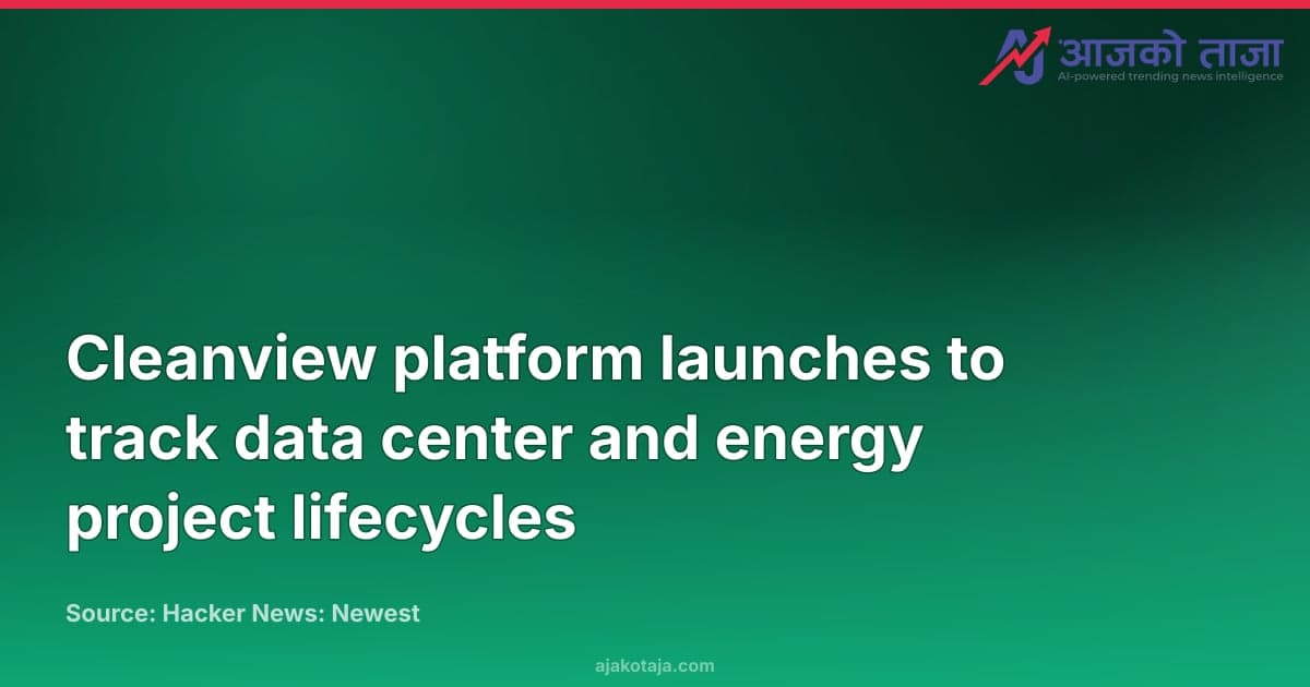 Cleanview platform launches to track data center and energy project lifecycles