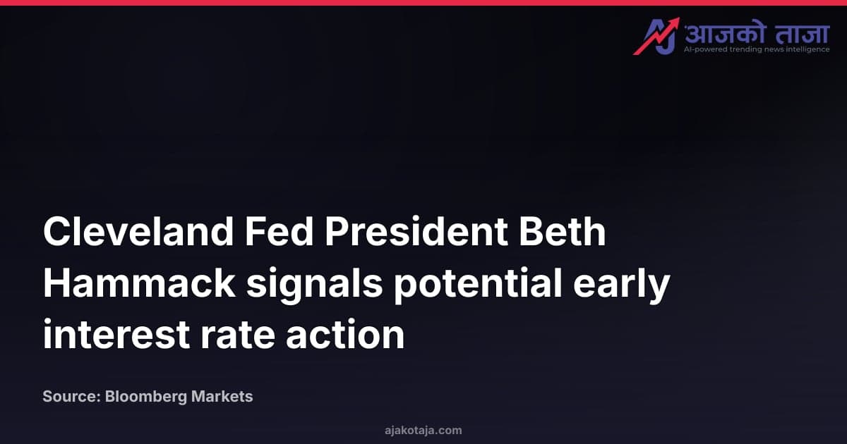Cleveland Fed President Beth Hammack signals potential early interest rate action