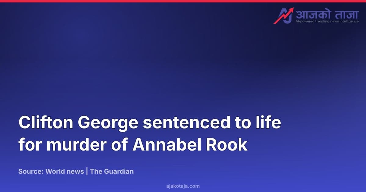 Clifton George sentenced to life for murder of Annabel Rook