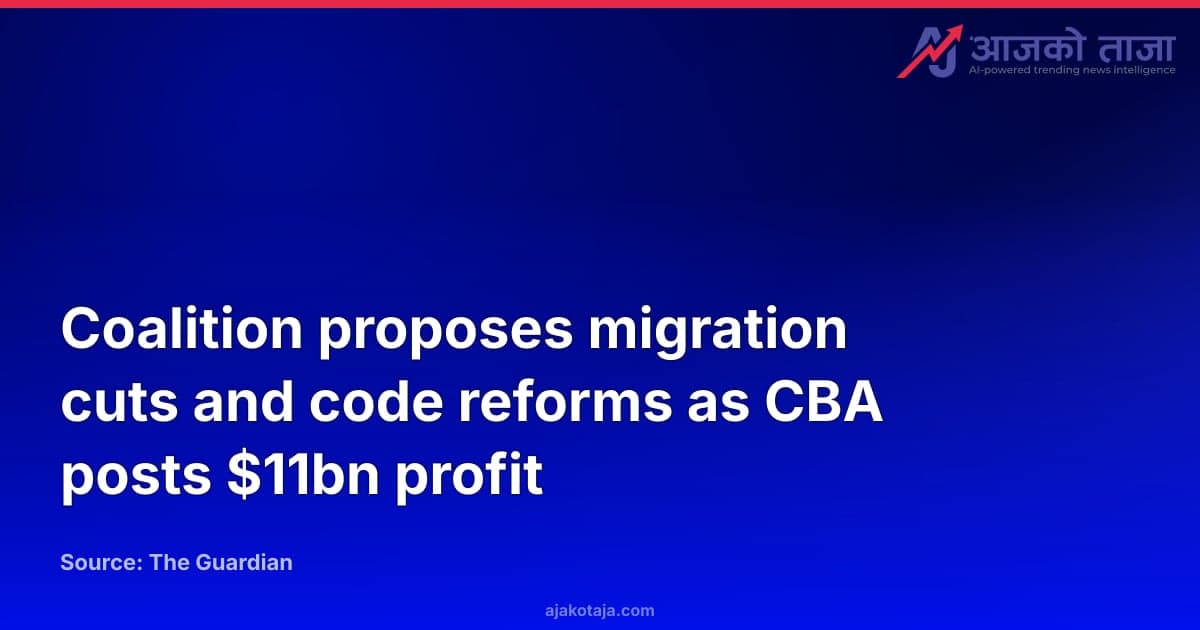 Coalition proposes migration cuts and code reforms as CBA posts $11bn profit