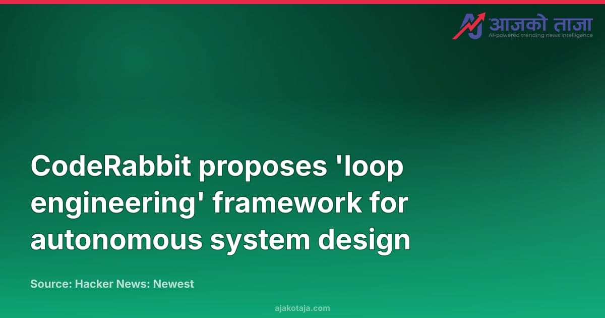 CodeRabbit proposes 'loop engineering' framework for autonomous system design