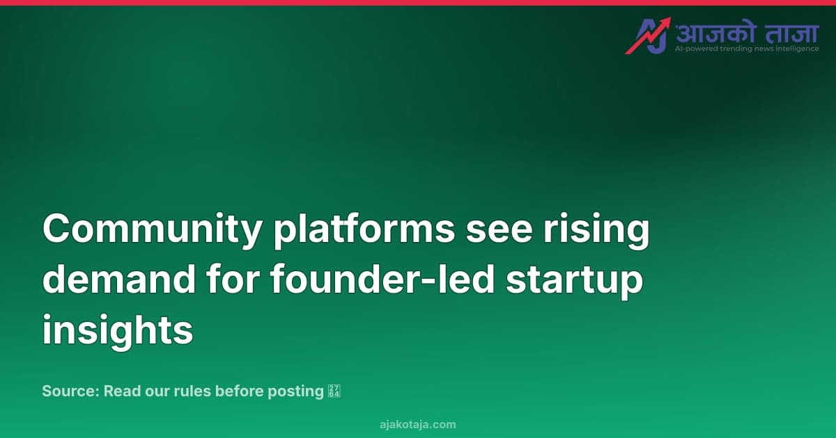 Community platforms see rising demand for founder-led startup insights