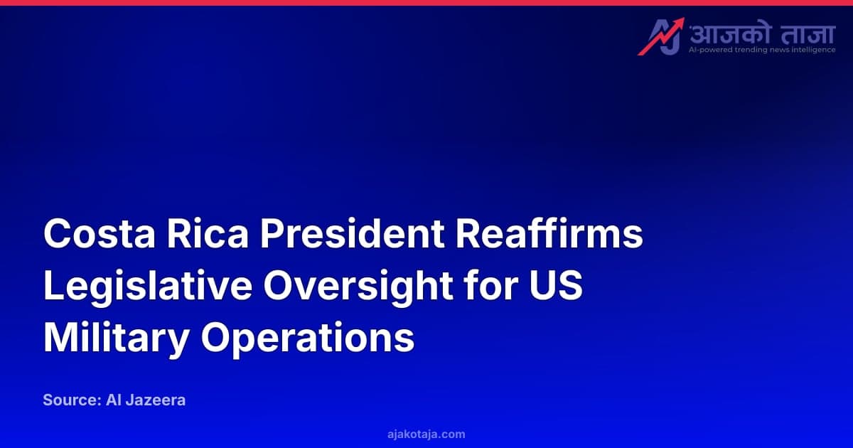 Costa Rica President Reaffirms Legislative Oversight for US Military Operations